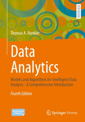 Data Analytics: Models and Algorithms for Intelligent Data Analysis - A Comprehensive Introduction by Runkler, Thomas A.