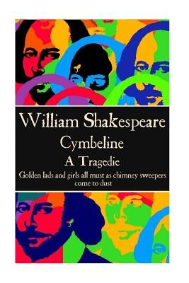 William Shaekspeare - Cymbeline: "Golden lads and girls all must as chimney sweepers come to dust." by Shaekspeare, William