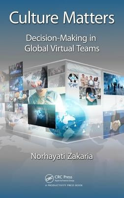 Culture Matters: Decision-Making in Global Virtual Teams by Zakaria, Norhayati