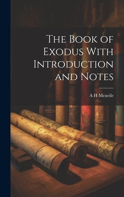 The Book of Exodus With Introduction and Notes by McNeile, A. H.