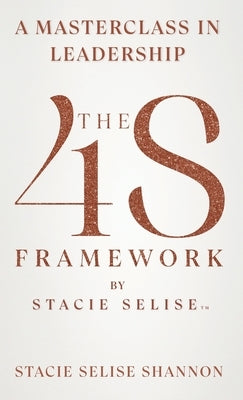 The 4S Framework by Stacie Selise by Shannon, Stacie Selise