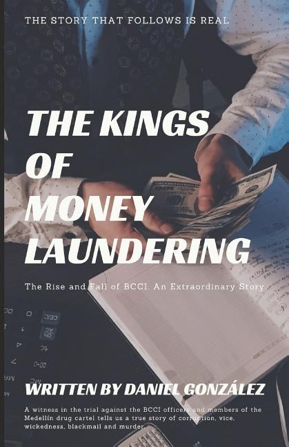 The Kings Of Money Laundering: The Rise and Fall of BCCI. An Extraordinary Story. by Bernal, Miguel Antonio
