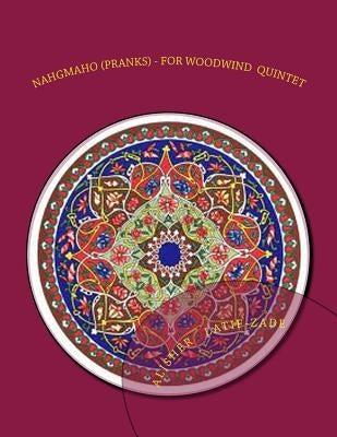 Nahgmaho (Pranks): Suite for Woodwind quintet by Latif-Zade, Alisher J.