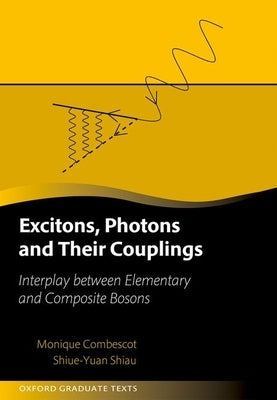 Excitons, Photons, and Their Coupling: Interplay Between Elementary and Composite Bosons by Combescot, Monique