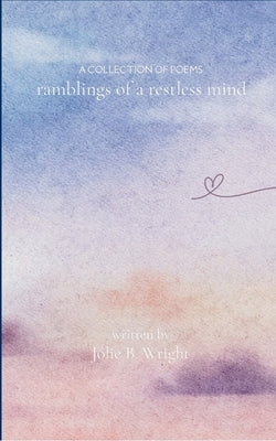 ramblings of a restless mind by Wright, Jolie B.