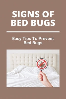 Signs Of Bed Bugs: Easy Tips To Prevent Bed Bugs: Can You See Bed Bugs by Gulla, Domenic