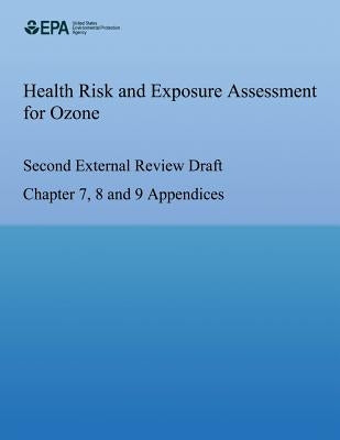 Health Risk and Exposure Assessment for Ozone Second External Review Draft Chapter 7, 8 and 9 Appendices by Agency, U. S. Environmental Protection