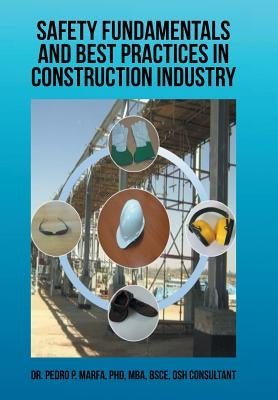 Safety Fundamentals and Best Practices in Construction Industry by Marfa, Pedro P.