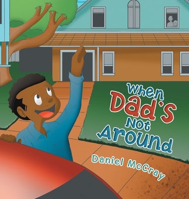 When Dad's Not Around by McCray, Daniel