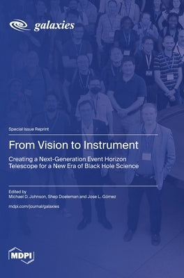 From Vision to Instrument: Creating a Next-Generation Event Horizon Telescope for a New Era of Black Hole Science by Johnson, Michael D.