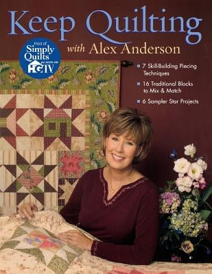 Keep Quilting with Alex Anderson - Print on Demand Edition by Anderson, Alex