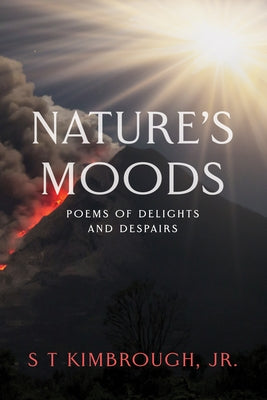 Nature's Moods: Poems of Delights and Despairs by Kimbrough, S. T., Jr.