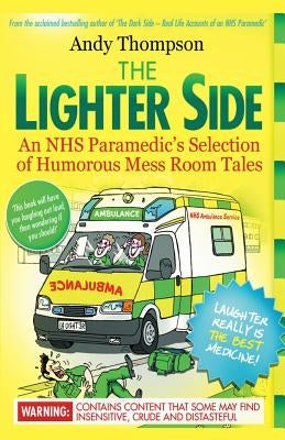 The Lighter Side. An NHS Paramedic's Selection of Humorous Mess Room Tales by Thompson, Andy