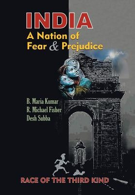 India, a Nation of Fear and Prejudice: Race of the Third Kind by Subba, Desh