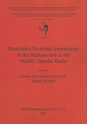 Mesolithic/Neolithic Interactions in the Balkans and in the Middle Danube Basin: Session C18 by Kozlowski, Janusz Krzysztof