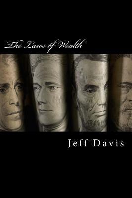 The Laws of Wealth: How to Acquire, Keep & Enjoy Lasting Wealth by Davis, Jeff