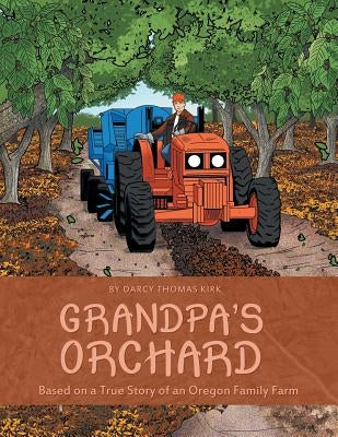 Grandpa's Orchard: Based on a True Story of an Oregon Family Farm by Kirk, Darcy Thomas