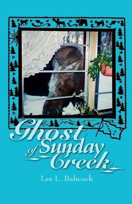 Ghost of Sunday Creek by Babcock, Lee L.