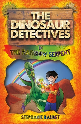 The Dinosaur Detectives in the Rainbow Serpent by Baudet, Stephanie