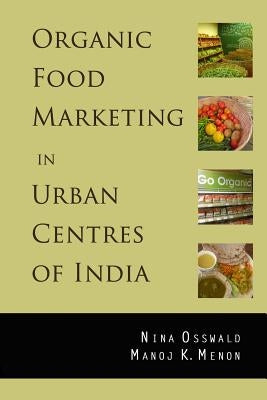 Organic Food Marketing in Urban Centres of India by Osswald, Nina
