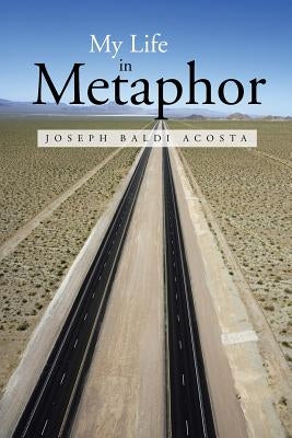 My Life in Metaphor by Acosta, Joseph Baldi
