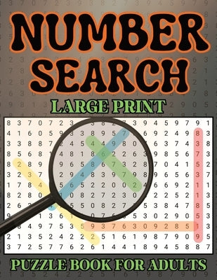 Number Search Puzzle Book for Adults and Seniors: 100 Large Print Puzzles with Solutions Included 2800 Number Sequences to Find by Publishing, L&e