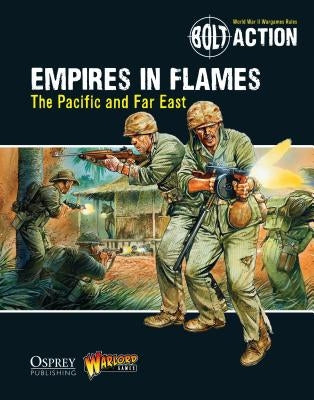Bolt Action: Empires in Flames: The Pacific and the Far East by Games, Warlord