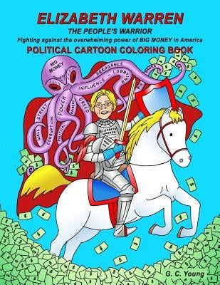 ELIZABETH WARREN THE PEOPLE'S WARRIOR, Fighting against the overwhelming power of BIG MONEY in America. POLITICAL CARTOON COLORING BOOK by Young, G. C.