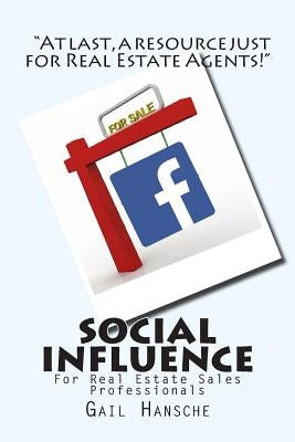 Social Influence for Real Estate Sales Professionals: A Beginner's Guide by Hansche, Gail