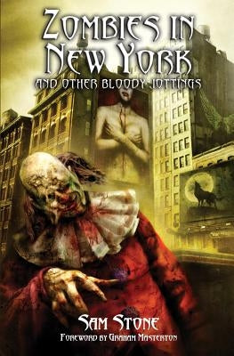 Zombies in New York and Other Bloody Jottings by Stone, Sam