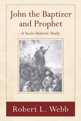 John the Baptizer and Prophet by Webb, Robert L.