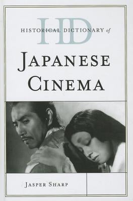 Historical Dictionary of Japanese Cinema by Sharp, Jasper