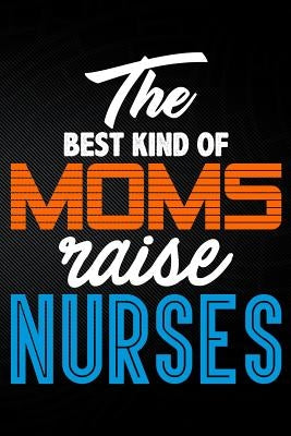The Best Kind of Moms Raise Nurses by Watts, Erik