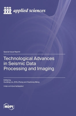 Technological Advances in Seismic Data Processing and Imaging by Liu, Guofeng