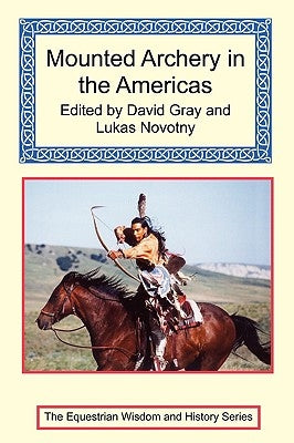 Mounted Archery in the Americas by Gray, David