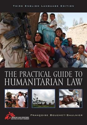 The Practical Guide to Humanitarian Law by Bouchet-Saulnier, Françoise