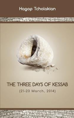 The Three Days of Kessab (21-23 March, 2014) by Kotchounian, Yervant