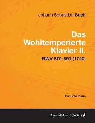 Das Wohltemperierte Klavier II. For Solo Piano - BWV 870-893 (1740) by Bach, Johann Sebastian