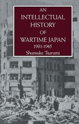 An Intellectual History of Wartime Japan 1931-1945 by Tsurumi, Shunsuke