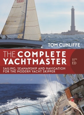 The Complete Yachtmaster 11th Edition: Sailing, Seamanship and Navigation for the Modern Yacht Skipper by Cunliffe, Tom