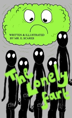 The Lonely Fart: An illustrated limerick book about an unloved bottom burp. by Scares, E.