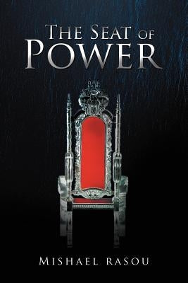 The Seat of Power by Rasou, Mishael