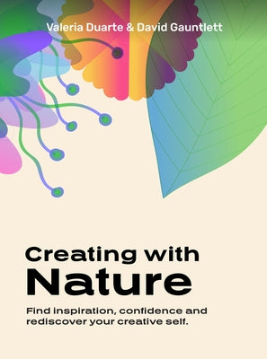 Creating with Nature: Find Inspiration, Confidence and Rediscover Your Creative Self by Gauntlett, David