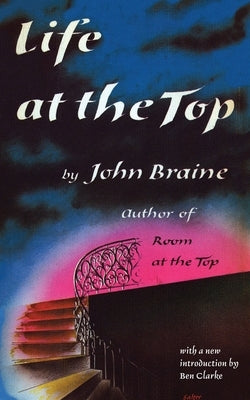 Life at the Top (Valancourt 20th Century Classics) by Braine, John