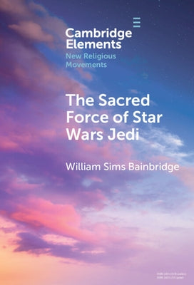 The Sacred Force of Star Wars Jedi by Bainbridge, William Sims