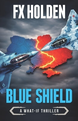 Blue Shield: A 'What-if?' Action Thriller by Holden, Fx