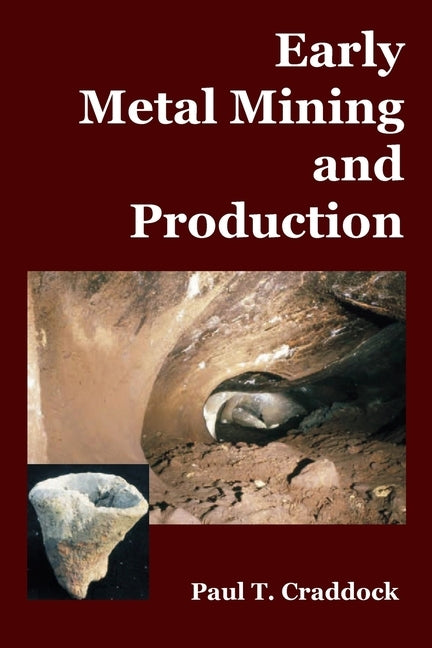 Early Metal Mining and Production by Craddock, Paul T.