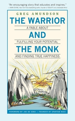 The Warrior and The Monk: A Fable About Fulfilling Your Potential And Finding True Happiness by Sena, Joe de
