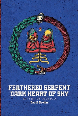Feathered Serpent, Dark Heart of Sky by Bowles, David