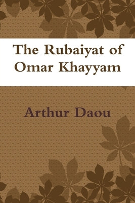 Rubaiyat of Omar Khayyam in English & Arabic: Edward FitzGerald's 1st Edition translated into Colloquial Lebanese Arabic by Arthur Daou, Illustrated by Daou, Arthur Youssef